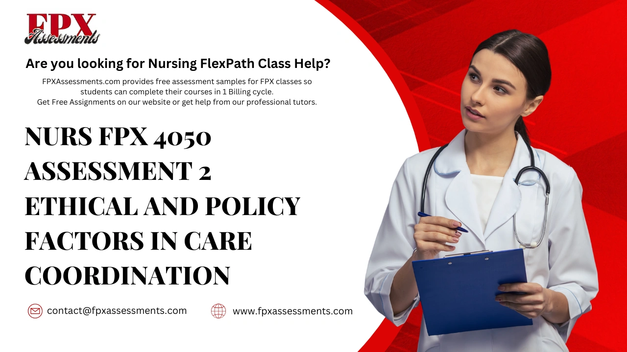 NURS FPX 4050 Assessment 2 Ethical and Policy Factors in Care Coordination