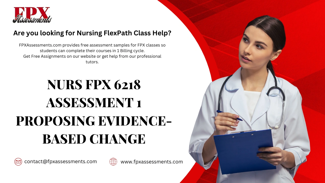 NURS FPX 6218 Assessment 1 Proposing Evidence-Based Change