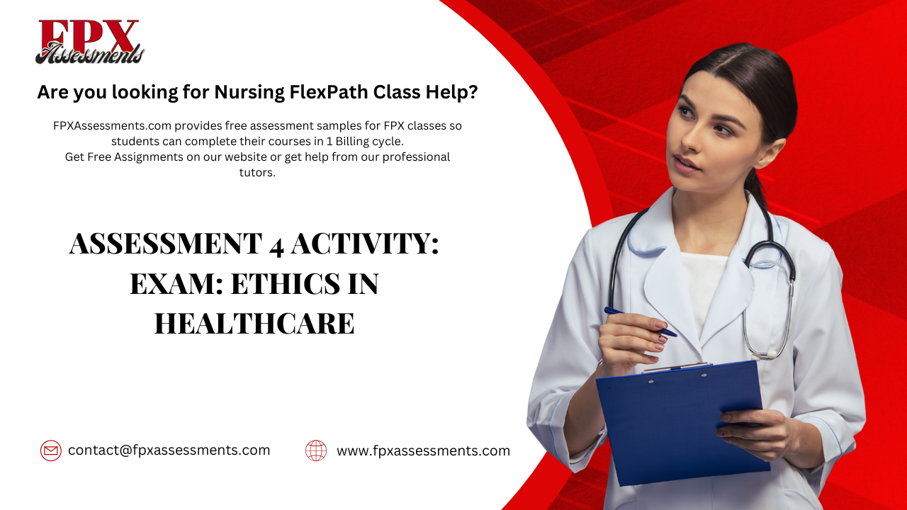 Assessment 4 Activity: Exam: Ethics in Healthcare