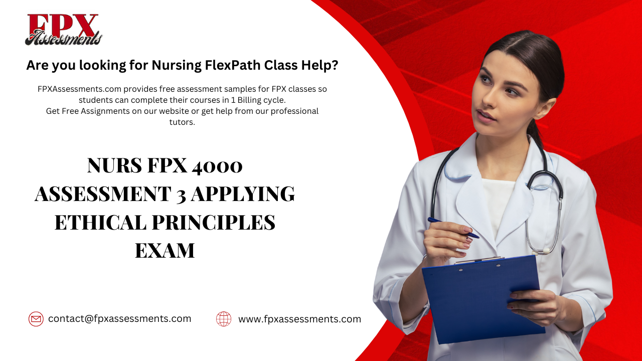 NURS FPX 4000 Assessment 3 Applying Ethical Principles Exam
