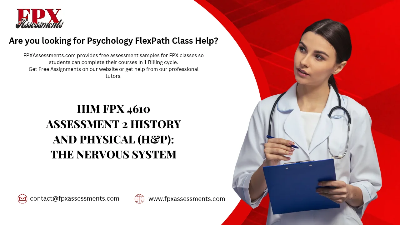 HIM FPX 4610 Assessment 2 History and Physical (H&P): The Nervous System