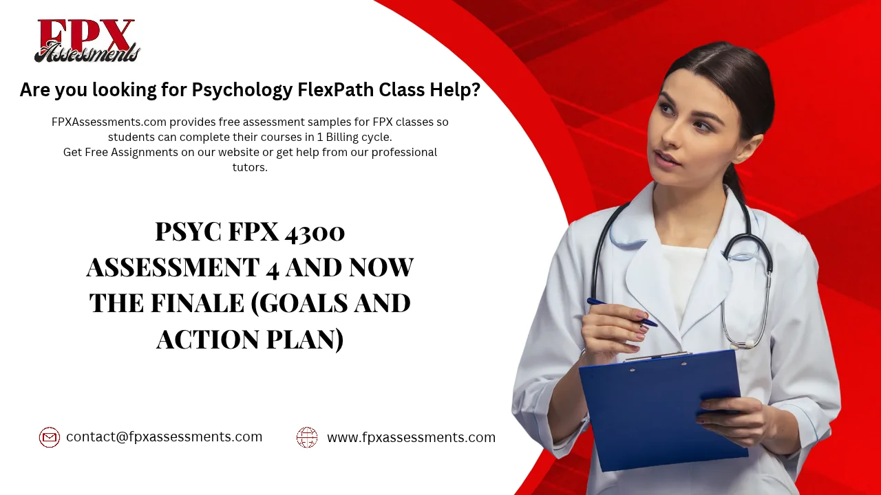 PSYC FPX 4300 Assessment 4 And Now the Finale (Goals and Action Plan)
