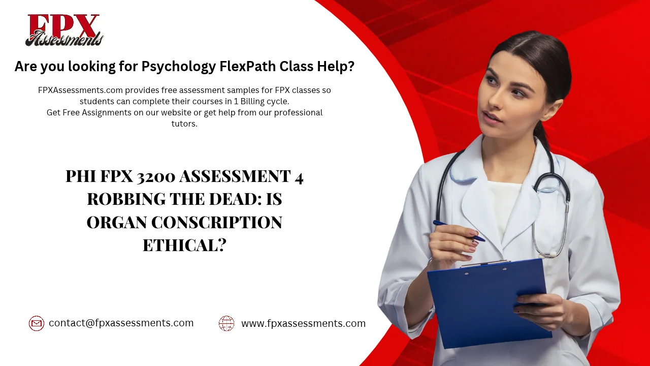 PHI FPX 3200 Assessment 4 Robbing the Dead: Is Organ Conscription Ethical?