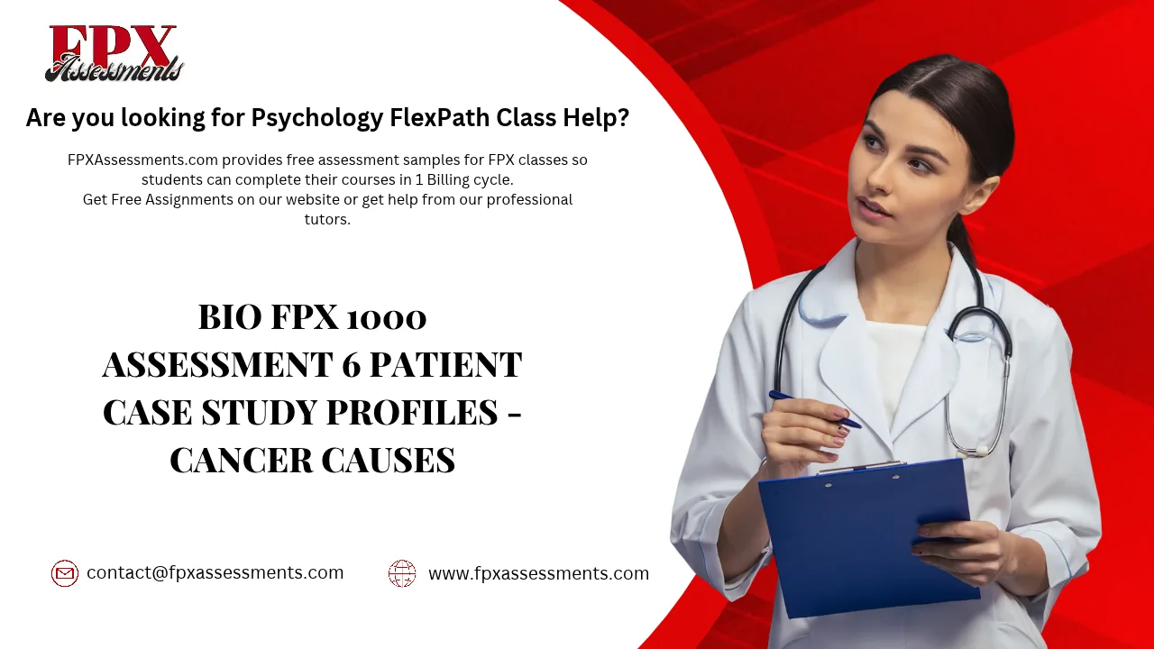 BIO FPX 1000 Assessment 6 Patient Case Study Profiles - Cancer Causes