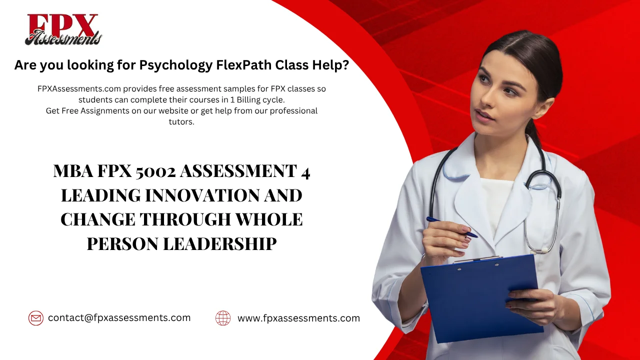 MBA FPX 5002 Assessment 4 Leading Innovation and Change Through Whole Person Leadership
