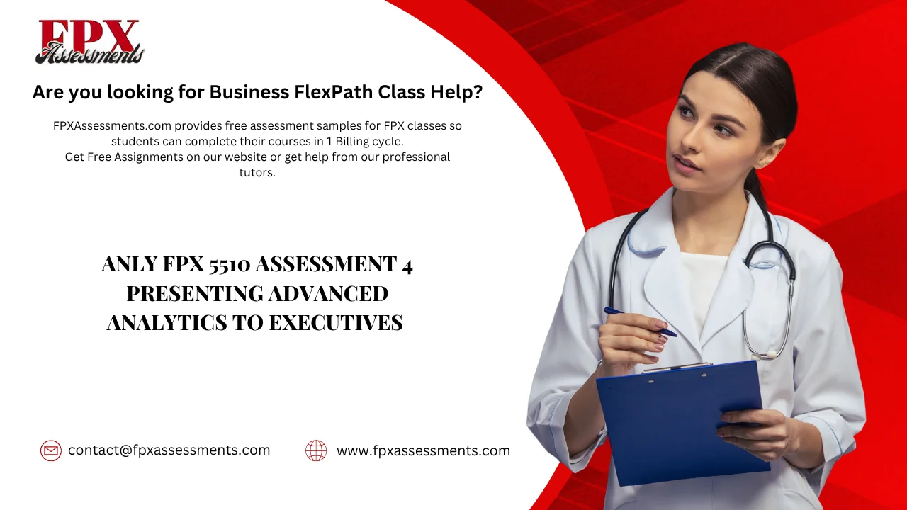 ANLY FPX 5510 Assessment 4 Presenting Advanced Analytics to Executives